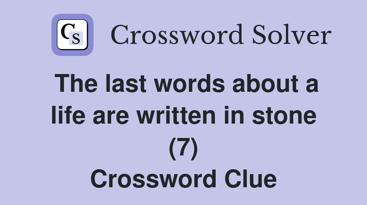 The last words about a life are written in stone (7) Crossword Clue